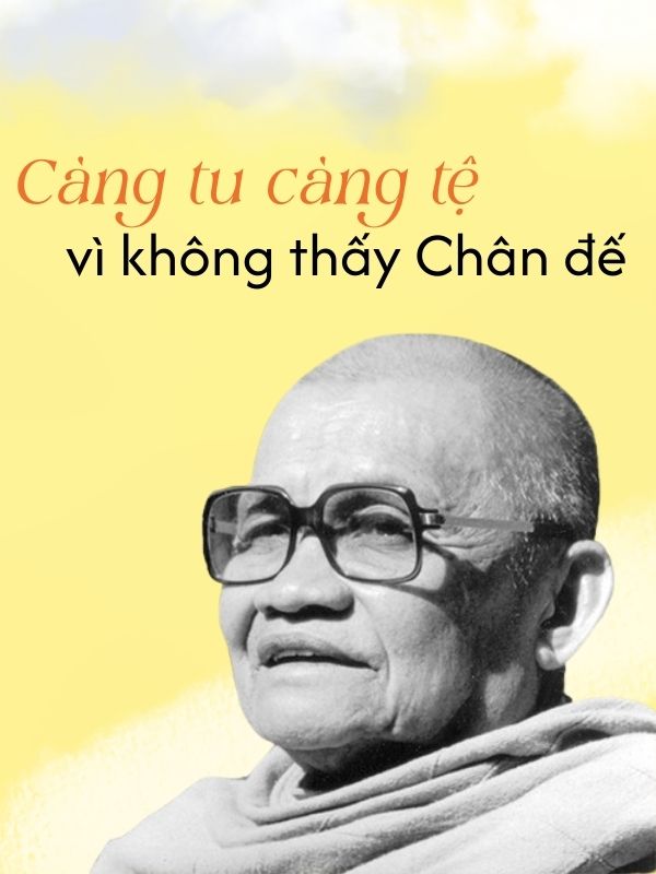 Càng tu càng tệ vì không thấy Chân đế - Ajahn Chah Càng tu càng tệ vì không thấy Chân đế - Ajahn Chah