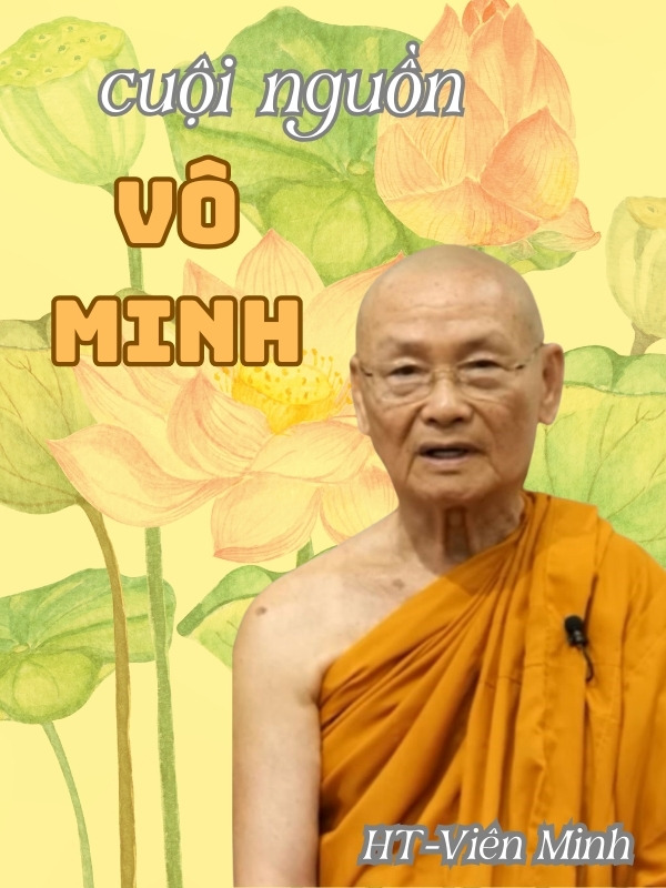Vô Minh – Gốc Rễ Của Mọi Khổ Đau - HT Viên Minh